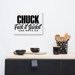 Chuck It in the Bucket Sarcastic Canvas